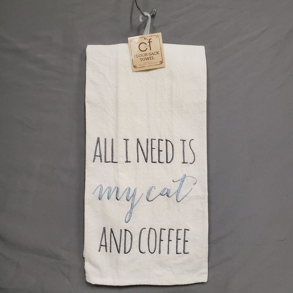 All I Need Is My Cat And Coffee Flour Sack Towel 100% Cotton  Kitchen Towel